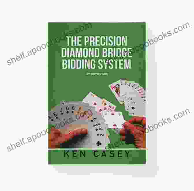 Advanced Bidding Techniques In The Precision Diamond Bridge Bidding System The Precision Diamond Bridge Bidding System: Revised Edition 2024 Of Bidding More Precisely