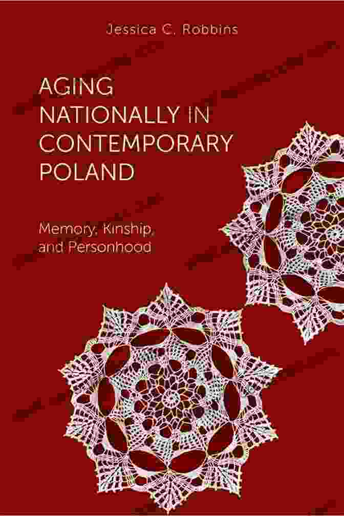 Aging Nationally In Contemporary Poland Book Cover Aging Nationally In Contemporary Poland: Memory Kinship And Personhood (Global Perspectives On Aging)