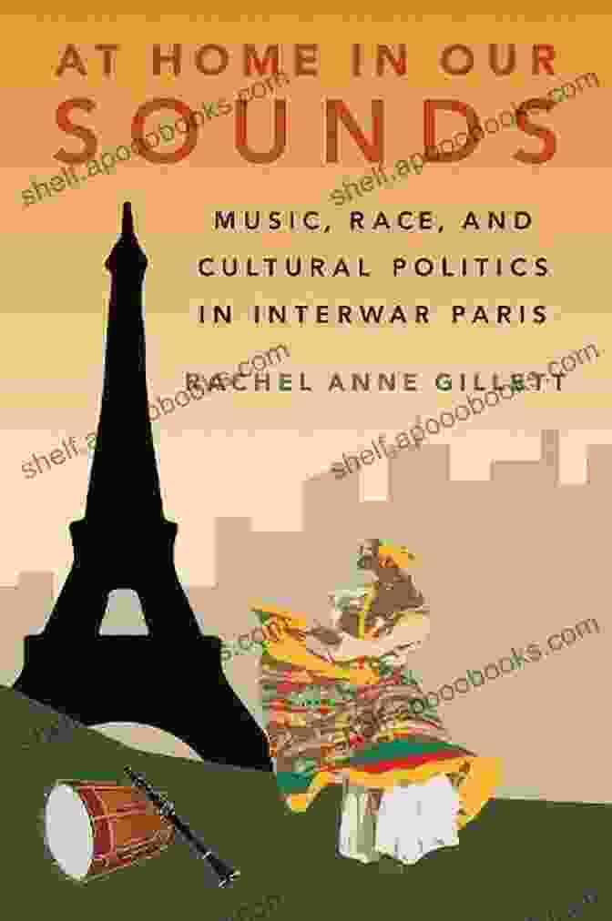 Book Cover Of Music Race And Cultural Politics In Interwar Paris At Home In Our Sounds: Music Race And Cultural Politics In Interwar Paris