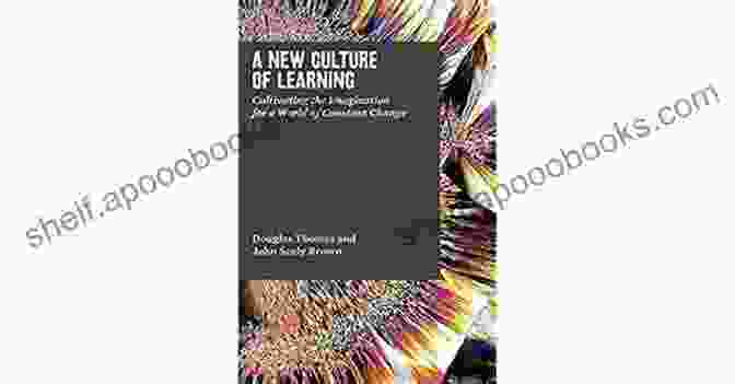 Book Cover Of New Culture Of Learning A New Culture Of Learning: Cultivating The Imagination For A World Of Constant Change