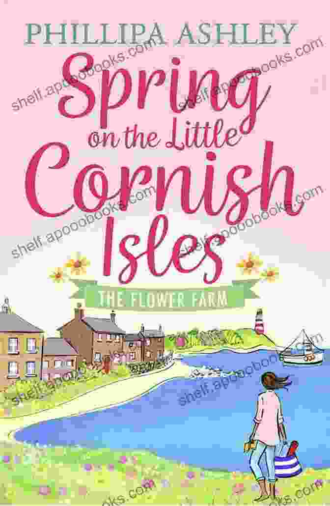 Book Cover Of 'Spring On The Little Cornish Isles' Featuring A Panoramic View Of The Little Cornish Isles With A Sailboat In The Foreground Spring On The Little Cornish Isles: The Flower Farm