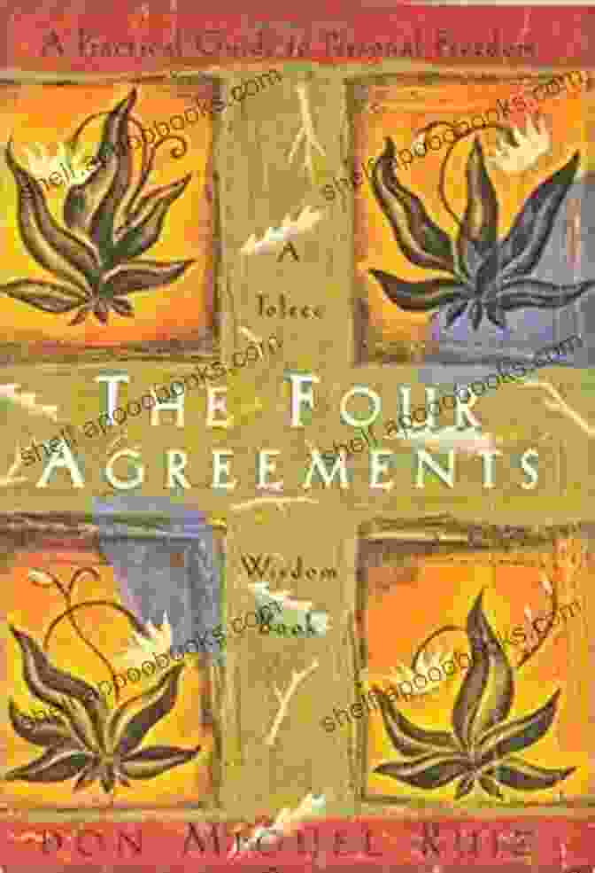 Book Cover Of 'The Practical Guide To Personal Freedom Toltec Wisdom Book' The Four Agreements: A Practical Guide To Personal Freedom (A Toltec Wisdom Book)