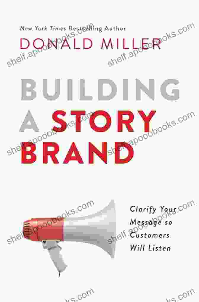 Clarify Your Message So Customers Will Listen Building A StoryBrand: Clarify Your Message So Customers Will Listen