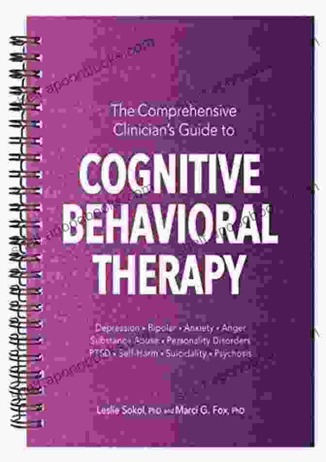 Cognitive Behavioral Therapy: A Comprehensive Guide Cognitive Behavioral Therapy Made Simple: A Step By Step Guide To Becoming Your OWN Therapist By Managing Stress And Overcoming Depression Anxiety Anger Panic And Mental Health Issues