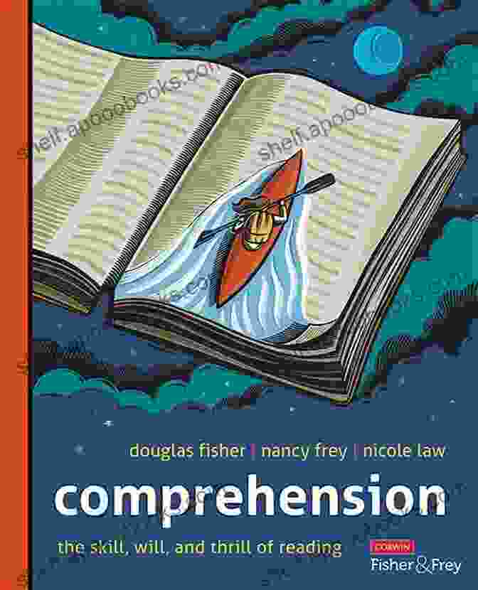 Corwin Literacy: The Skill, Will, And Thrill Of Reading Comprehension Grades K 12 : The Skill Will And Thrill Of Reading (Corwin Literacy)