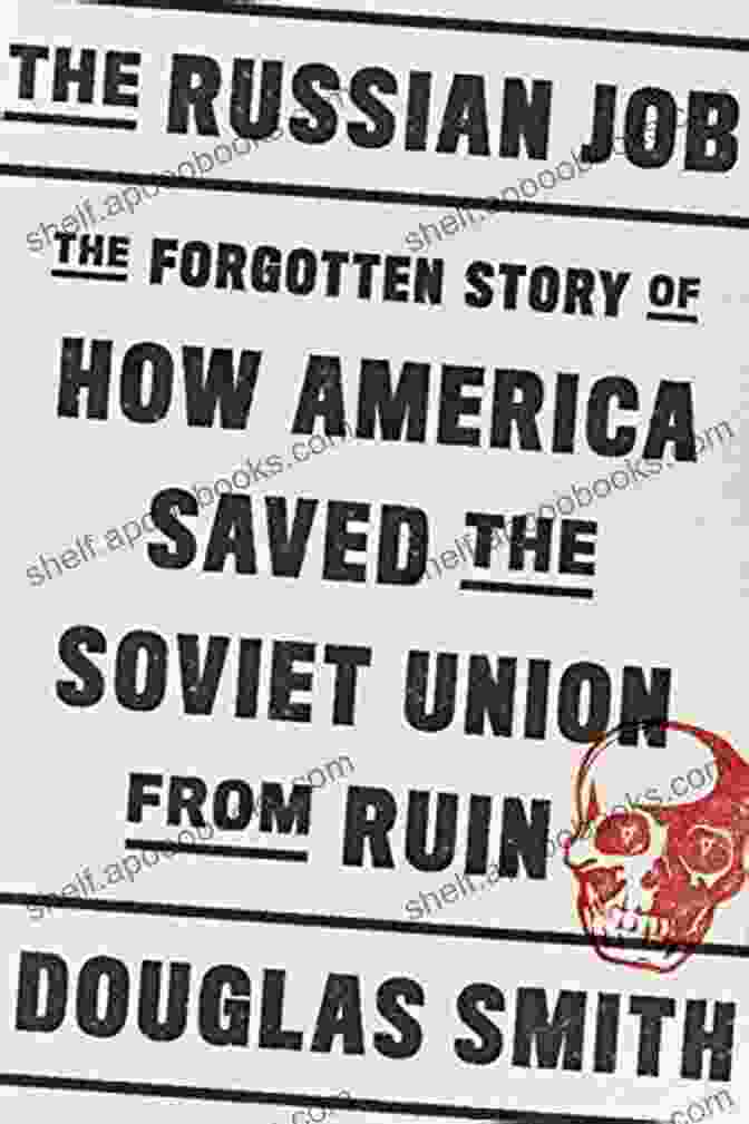 Cover Of The Book 'The Forgotten Story Of How America Saved The Soviet Union From Ruin' The Russian Job: The Forgotten Story Of How America Saved The Soviet Union From Ruin