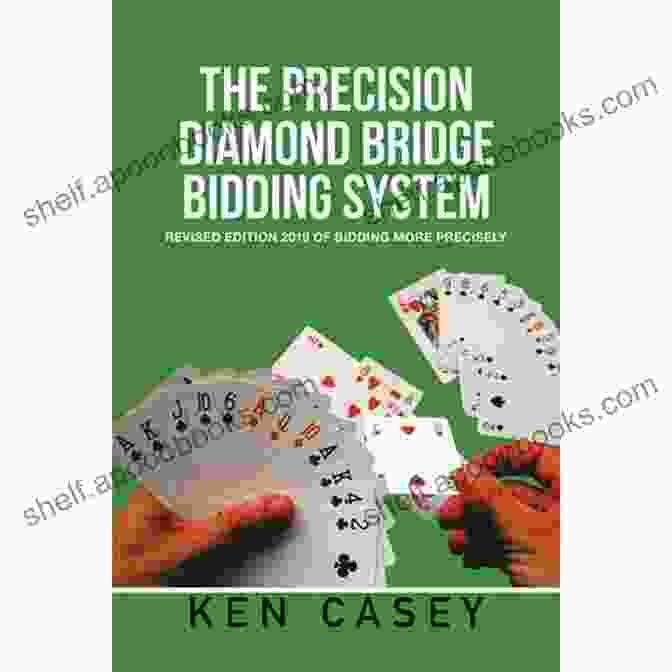 Defensive Bidding In The Precision Diamond Bridge Bidding System The Precision Diamond Bridge Bidding System: Revised Edition 2024 Of Bidding More Precisely