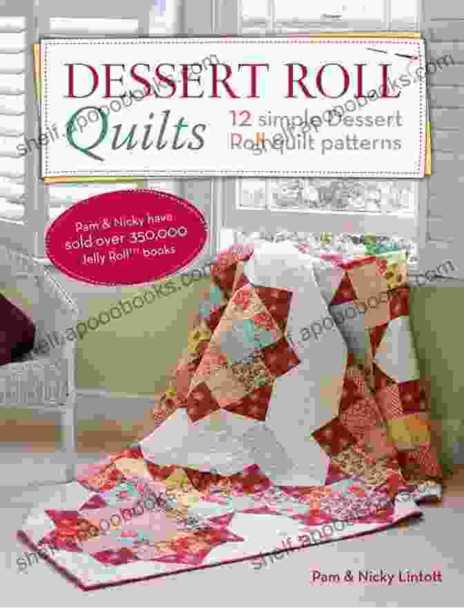 Dessert Roll Quilts 12 Simple Dessert Roll Quilt Patterns Dessert Roll Quilts: 12 Simple Dessert Roll Quilt Patterns