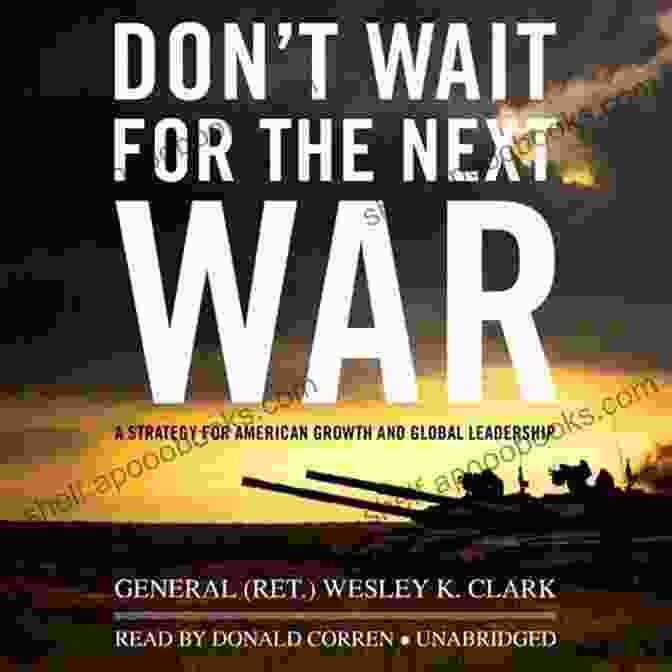 Don't Wait For The Next War Book Cover Don T Wait For The Next War: A Strategy For American Growth And Global Leadership