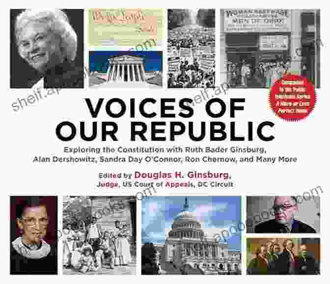 Exploring The Constitution With Ruth Bader Ginsburg Alan Dershowitz Sandra Day Voices Of Our Republic: Exploring The Constitution With Ruth Bader Ginsburg Alan Dershowitz Sandra Day O Connor Ron Chernow And Many More