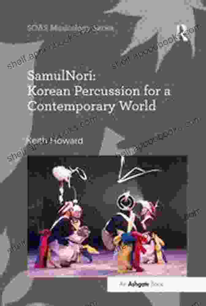 Korean Percussion For Contemporary World Book Cover SamulNori: Korean Percussion For A Contemporary World (SOAS Studies In Music)