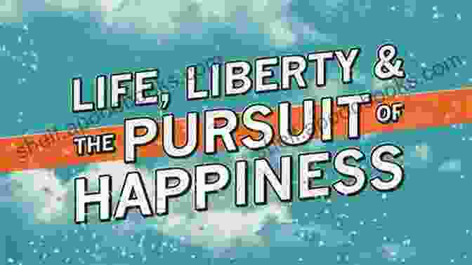 Life, Liberty, And The Pursuit Of Happiness Life Liberty And The Pursuit Of Happiness Version 4 0 (Paragon Issues In Philosophy)