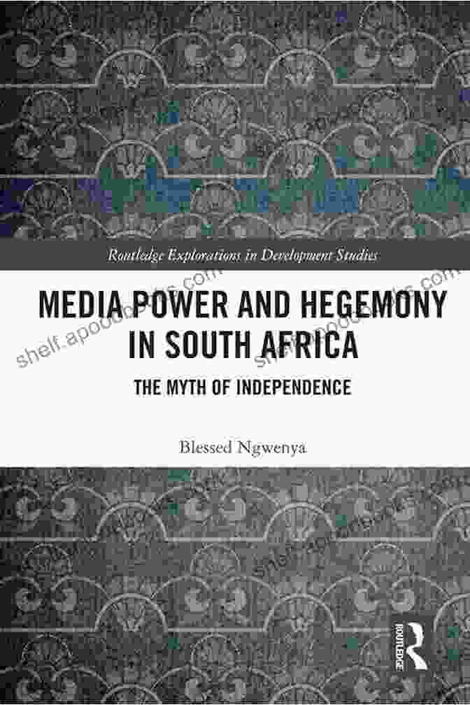 Media Power And Hegemony In South Africa Book Cover Media Power And Hegemony In South Africa: The Myth Of Independence (Routledge Explorations In Development Studies)