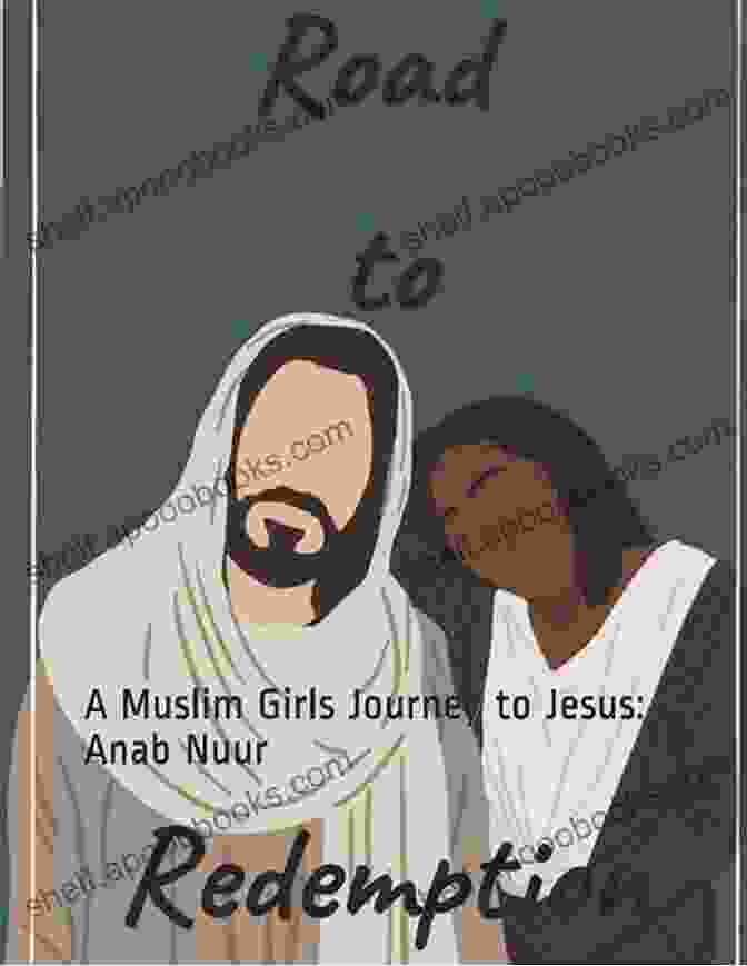 Muslim Girl's Journey To Jesus Book Cover Road To Redemption : A Muslim Girls Journey To Jesus