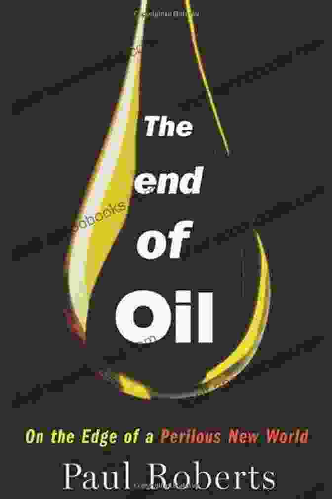 On The Edge Of Perilous New World Book Cover The End Of Oil: On The Edge Of A Perilous New World