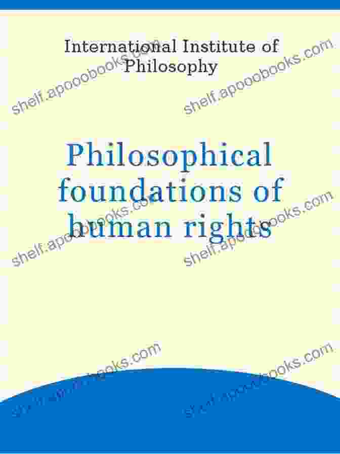 Philosophical Foundations Of Human Rights Human Rights (Global Viewpoints)