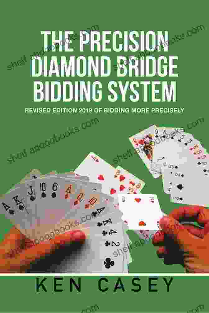 Practice And Application Of The Precision Diamond Bridge Bidding System The Precision Diamond Bridge Bidding System: Revised Edition 2024 Of Bidding More Precisely