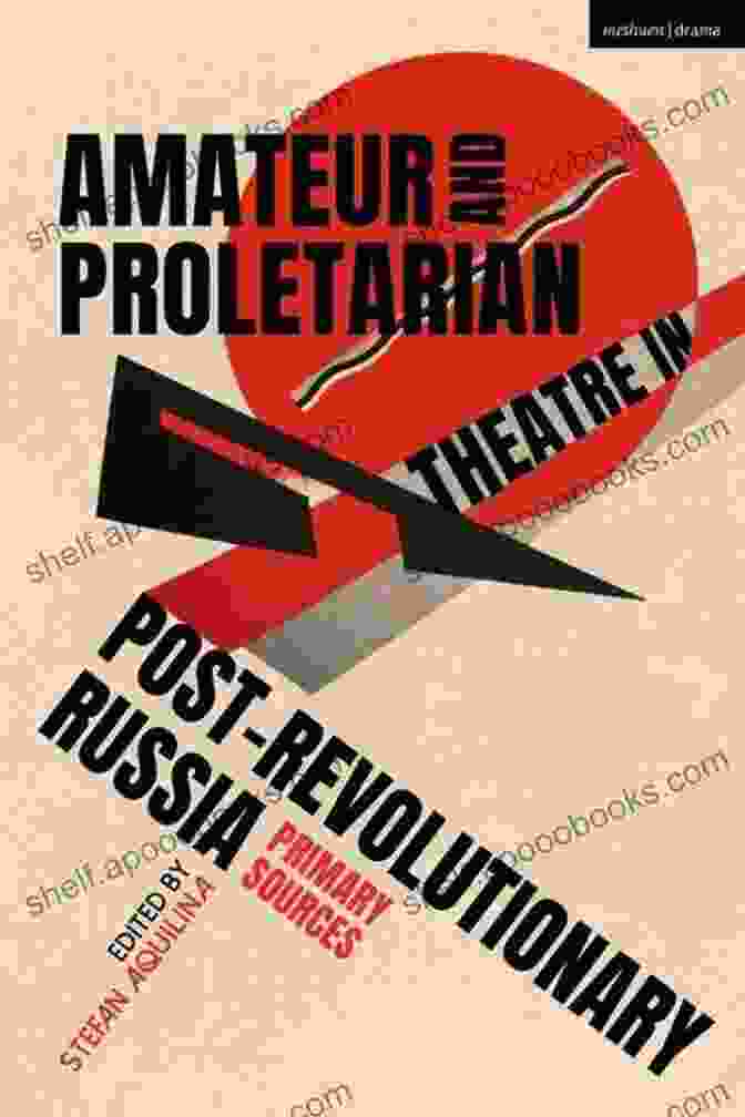 Proletarian Theatre Group Performing A Play About The Revolution Amateur And Proletarian Theatre In Post Revolutionary Russia: Primary Sources