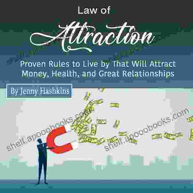 Proven Rules To Live By That Will Attract Money, Health And Great Relationships Law Of Attraction: Proven Rules To Live By That Will Attract Money Health And Great Relationships