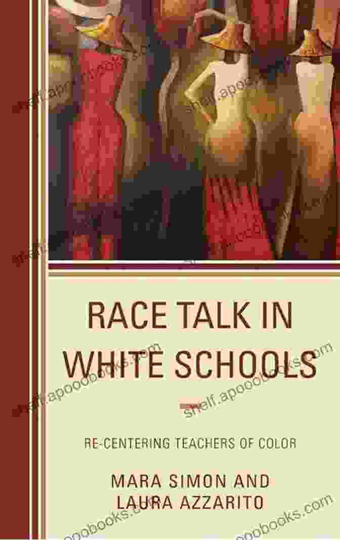 Re Centering Teachers Of Color Race Talk In White Schools: Re Centering Teachers Of Color