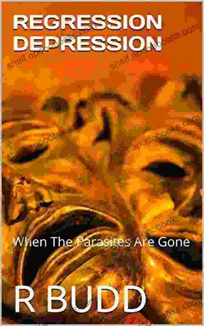 Regression Depression When The Parasites Are Gone Book Cover REGRESSION DEPRESSION: When The Parasites Are Gone