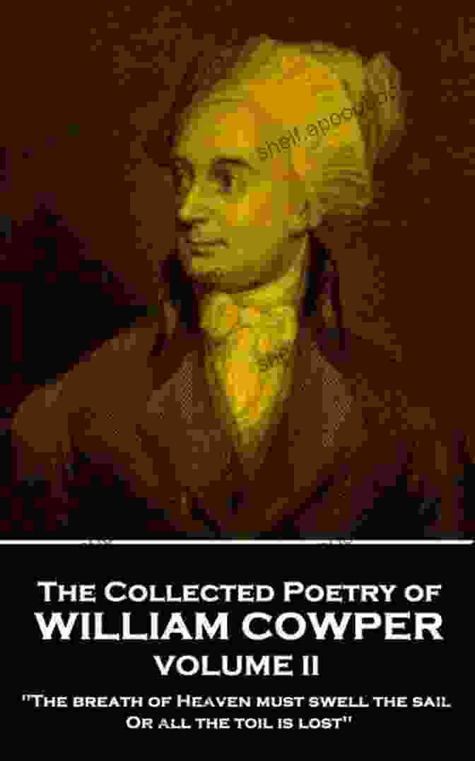 The Breath Of Heaven Must Swell The Sail Or All The Toil Is Lost Book Cover The Collected Poetry Of William Cowper Volume II: The Breath Of Heaven Must Swell The Sail Or All The Toil Is Lost