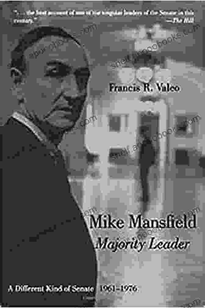 The Different Kind Of Senate, 1961 76: A Political History By Richard Bolling Mike Mansfield Majority Leader: A Different Kind Of Senate 1961 76