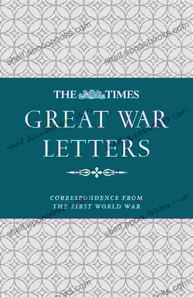 The Times Great War Letters Book Cover The Times Great War Letters: Correspondence During The First World War: Correspondence From The First World War