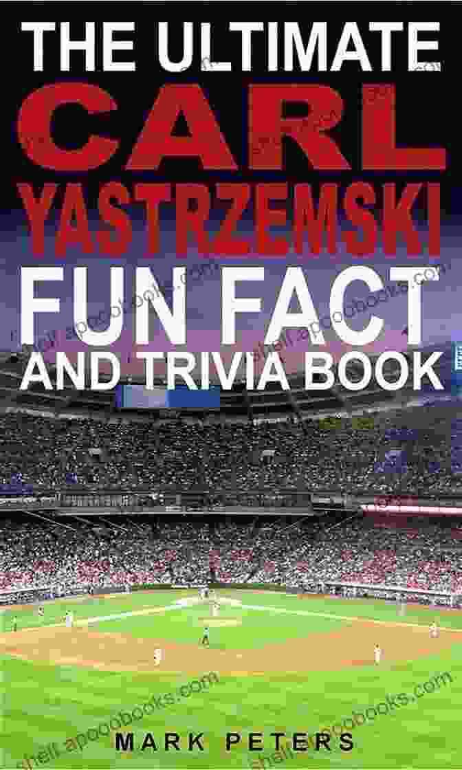 The Ultimate Carl Yastrzemski Fun Fact And Trivia Book The Ultimate Carl Yastrzemski Fun Fact And Trivia