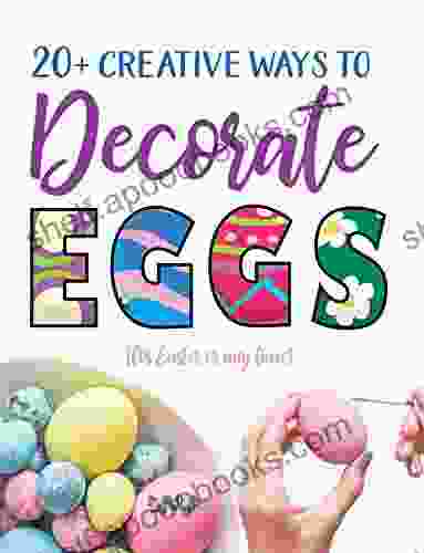 20+ Creative Ways To Decorate Eggs (for Easter Or Any Time)