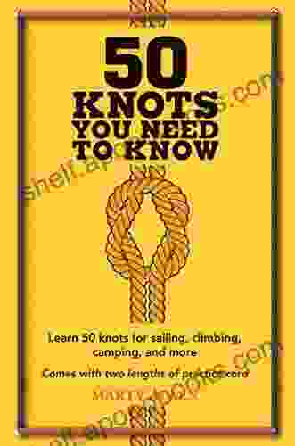 50 Knots You Need To Know: Learn 50 Knots For Sailing Climbing Camping And More