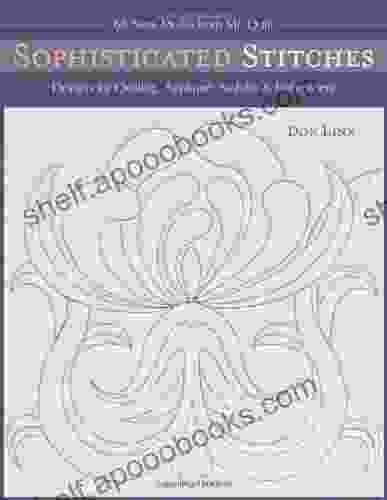 Sophisticated Stitches: Designs For Quilting Applique Sashiko Embroidery: Designs For Quilting Applique Sashiko Embroidery: 60 New Motifs From Mr Quilt