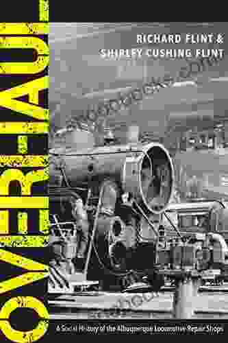 Overhaul: A Social History of the Albuquerque Locomotive Repair Shops