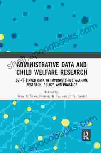 Administrative Data And Child Welfare Research: Using Linked Data To Improve Child Welfare Research Policy And Practice