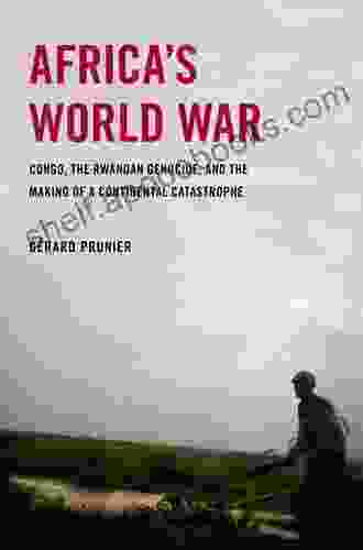 Africa S World War: Congo The Rwandan Genocide And The Making Of A Continental Catastrophe