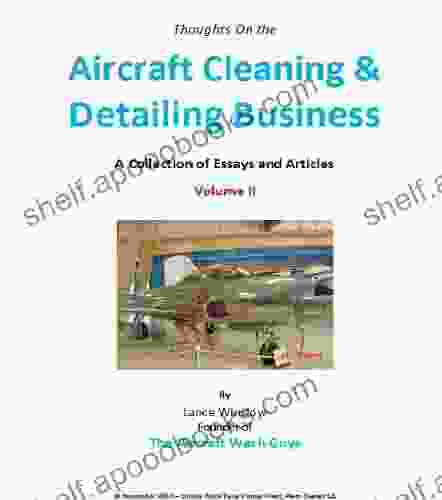 Aircraft Cleaning And Detailing Business A Collection Of Essays Volume 2 (Lance Winslow Small Business Aviation)