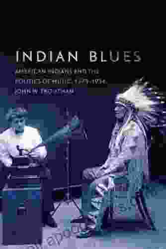 Indian Blues: American Indians And The Politics Of Music 1879 1934 (New Directions In Native American Studies 3)