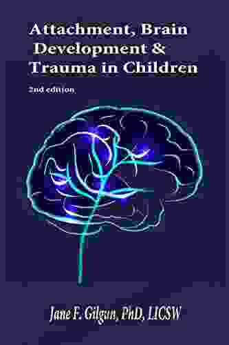 Attachment Brain Development And Trauma In Children