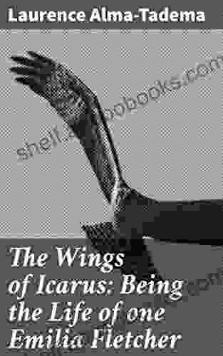 The Wings Of Icarus: Being The Life Of One Emilia Fletcher