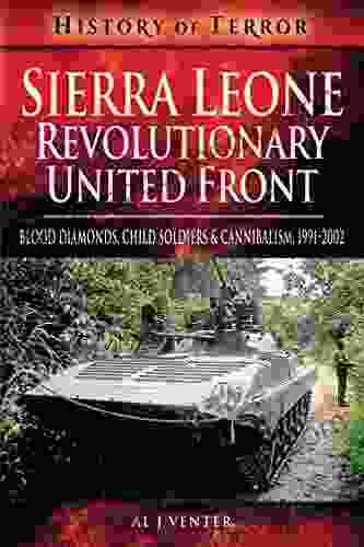 Sierra Leone: Revolutionary United Front: Blood Diamonds Child Soldiers And Cannibalism 1991 2002 (History Of Terror)