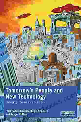 Tomorrow S People And New Technology: Changing How We Live Our Lives