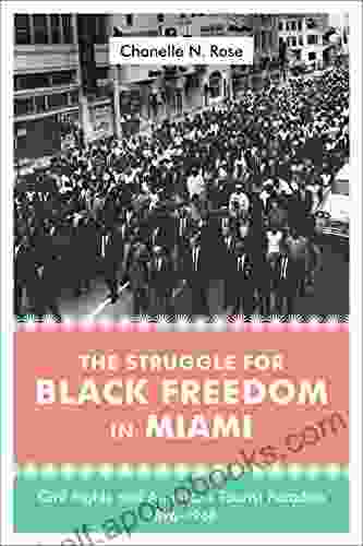 The Struggle For Black Freedom In Miami: Civil Rights And America S Tourist Paradise 1896 1968 (Making The Modern South)