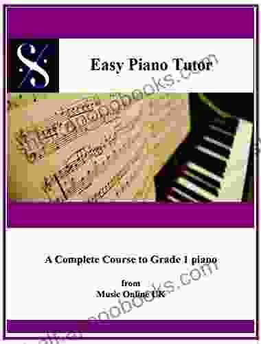 EASY PIANO TUTOR: A complete Course from absolute beginner to Grade 1 Piano