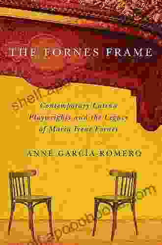 The Fornes Frame: Contemporary Latina Playwrights And The Legacy Of Maria Irene Fornes