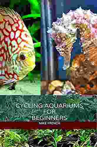 Cycling Aquariums For Beginners Mike French