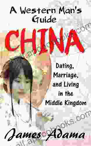 A Western Man s Guide China: Dating Marrying and Living in China