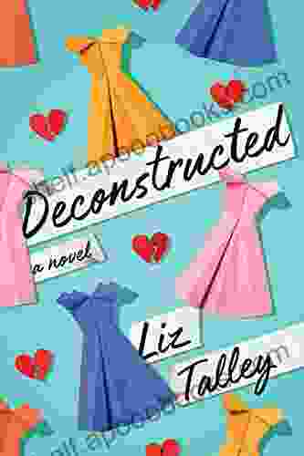 Deconstructed: A Novel Liz Talley