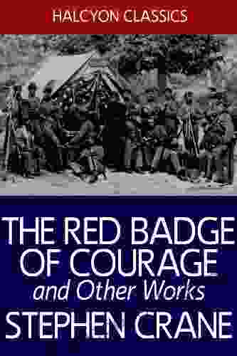 The Red Badge Of Courage And Other Works By Stephen Crane (Halcyon Classics)