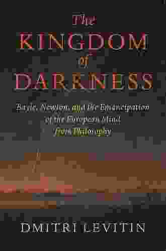 The Kingdom Of Darkness: Bayle Newton And The Emancipation Of The European Mind From Philosophy