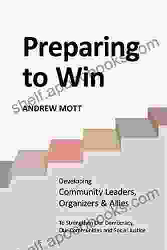 Preparing To Win: : Developing Community Leaders Organizers And Allies